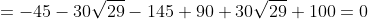 = -45 -30 \sqrt{29}-145 + 90 + 30 \sqrt{29} +100 = 0